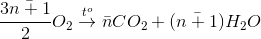 \frac{3\bar{n+1}}{2}O_{2}\overset{t^{o}}{\rightarrow}\bar{n}CO_{2}+(\bar{n+1})H_{2}O