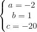 \left\{\begin{matrix} a=-2\\ b=1 \\c=-20 \end{matrix}\right.