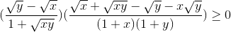 (\frac{\sqrt{y}-\sqrt{x}}{1+\sqrt{xy}})(\frac{\sqrt{x}+\sqrt{xy}-\sqrt{y}-x\sqrt{y}}{(1+x)(1+y)})\geq 0