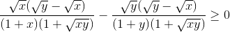 \frac{\sqrt{x}(\sqrt{y}-\sqrt{x})}{(1+x)(1+\sqrt{xy})}-\frac{\sqrt{y}(\sqrt{y}-\sqrt{x})}{(1+y)(1+\sqrt{xy})}\geq 0