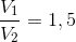 \frac{V_{1}}{V_{2}}=1,5