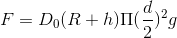 F=D_{0}(R+h)\Pi (\frac{d}{2})^{2}g