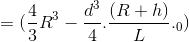 \Rightarrow m=(\frac{4}{3}R^{3}-\frac{d^{3}}{4}.\frac{(R+h)}{L}.\Pi D_{0})