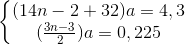 \left\{\begin{matrix} (14n - 2 + 32)a = 4,3 & \\ (\frac{3n-3}{2})a= 0,225 & \end{matrix}\right.