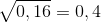 \sqrt{0,16}= 0,4