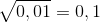 \sqrt{0,01}= 0,1