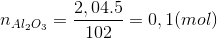 n_{Al_{2}O_{3}}=\frac{2,04.5}{102}=0,1 (mol)