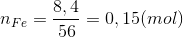 n_{Fe}=\frac{8,4}{56}=0,15(mol)