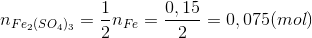 n_{Fe_{2}(SO_{4})_{3}}=\frac{1}{2}n_{Fe}=\frac{0,15}{2}=0,075(mol)