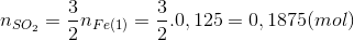 n_{SO_{2}}=\frac{3}{2}n_{Fe(1)}=\frac{3}{2}.0,125=0,1875(mol)