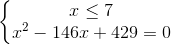 \left\{\begin{matrix} x \leq 7 \\ x^{2} -146x +429 = 0 \end{matrix}\right.