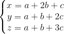 \left\{\begin{matrix} x = a + 2b + c\\ y = a+b+2c\\ z = a+b+3c \end{matrix}\right.