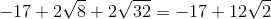 -17 +2\sqrt{8}+2\sqrt{32} = -17 + 12\sqrt{2}