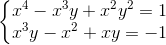 \left\{\begin{matrix} x^{4}-x^{3}y+x^{2}y^{2}=1\\ x^{3}y-x^{2}+xy=-1 \end{matrix}\right.