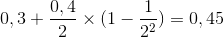 0,3 + \frac{0,4}{2} \times ( 1-\frac{1}{2^{2}})= 0,45