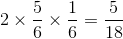 2\times \frac{5}{6} \times \frac{1}{6}= \frac{5}{18}