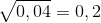 \sqrt{0,04}= 0,2