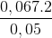 \frac{0,067.2}{0,05}