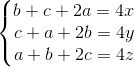 \left\{\begin{matrix} b+c+2a= 4x\\ c+a+2b=4y \\ a+b+2c=4z \end{matrix}\right.