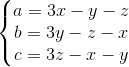 \left\{\begin{matrix} a=3x-y-z\\ b=3y-z-x \\ c=3z-x-y \end{matrix}\right.