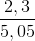 \frac{2,3}{5,05}