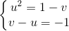 \left\{\begin{matrix} u^{2}=1-v\\ v-u=-1 \end{matrix}\right.