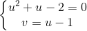 \left\{\begin{matrix} u^{2}+u-2=0\\ v=u-1 \end{matrix}\right.