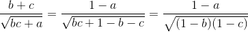 \frac{b+c}{\sqrt{bc+a}}=\frac{1-a}{\sqrt{bc+1-b-c}}=\frac{1-a}{\sqrt{(1-b)(1-c)}}