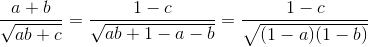 \frac{a+b}{\sqrt{ab+c}}=\frac{1-c}{\sqrt{ab+1-a-b}}=\frac{1-c}{\sqrt{(1-a)(1-b)}}