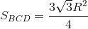 S_{BCD}=\frac{3\sqrt{3}R^{2}}{4}