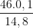 \frac{46.0,1}{14,8}