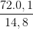 \frac{72.0,1}{14,8}