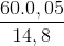 \frac{60.0,05}{14,8}