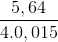 \frac{5,64}{4.0,015}