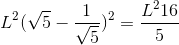 L^{2}(\sqrt{5}-\frac{1}{\sqrt{5}})^{2}=\frac{L^{2}16}{5}