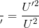 \frac{\Delta P}{\Delta P'}=\frac{U'^{2}}{U^{2}}