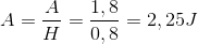 A=\frac{A}{H}=\frac{1,8}{0,8}=2,25J