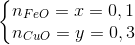 \left\{\begin{matrix} n_{FeO}=x=0,1\\ n_{CuO}=y=0,3 \end{matrix}\right.