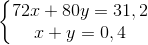 \left\{\begin{matrix} 72x+80y=31,2\\ x+y=0,4 \end{matrix}\right.