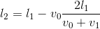 l_{2}=l_{1}-v_{0}\frac{2l_{1}}{v_{0}+v_{1}}