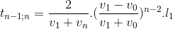 t_{n-1;n}=\frac{2}{v_{1}+v_{n}}.(\frac{v_{1}-v_{0}}{v_{1}+v_{0}})^{n-2}.l_{1}