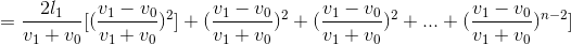 =\frac{2l_{1}}{v_{1}+v_{0}}[(\frac{v_{1}-v_{0}}{v_{1}+v_{0}})^{2}]+(\frac{v_{1}-v_{0}}{v_{1}+v_{0}})^{2}+(\frac{v_{1}-v_{0}}{v_{1}+v_{0}})^{2}+...+(\frac{v_{1}-v_{0}}{v_{1}+v_{0}})^{n-2}]