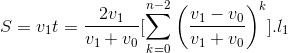 S=v_{1}t=\frac{2v_{1}}{v_{1}+v_{0}}[\sum_{k=0}^{n-2}\left ( \frac{v_{1}-v_{0}}{v_{1}+v_{0}} \right )^{k}].l_{1}