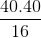 \frac{40.40}{16}