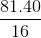 \frac{81.40}{16}