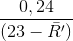 \frac{0,24}{(23-\bar{R'})}