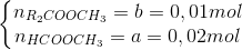 \left\{\begin{matrix} n_{R_{2}COOCH_{3}}=b=0,01mol\\ n_{HCOOCH_{3}}=a=0,02mol \end{matrix}\right.