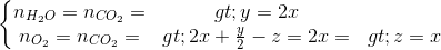 \left\{\begin{matrix} n_{H_{2}O}=n_{CO_{2}}=>y=2x\\ n_{O_{2}}=n_{CO_{2}}=>2x+\frac{y}{2}-z=2x=>z=x \end{matrix}\right.