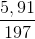 \frac{5,91}{197}