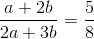 \frac{a + 2b}{2a + 3b}=\frac{5}{8}